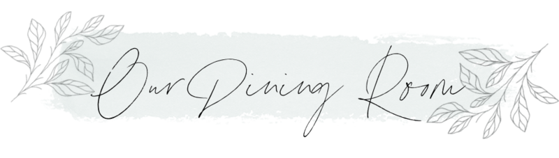 Text reads "Our Dining Room" in cursive script on a pale background with simple leaf illustrations on both sides, perfectly complementing the cozy charm of Our Home Tour.