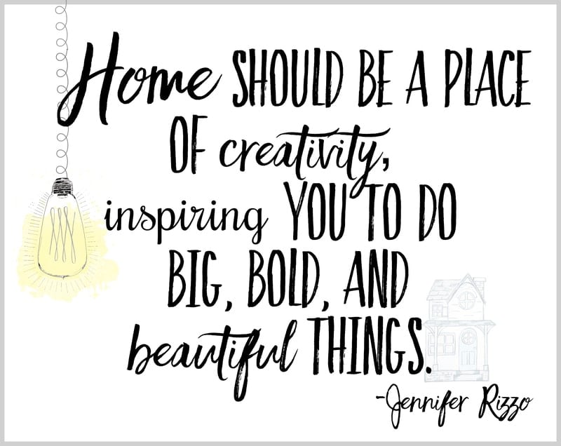 I believe your home is meant to be a place of creativity - Jennifer Rizzo